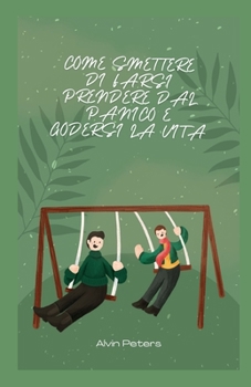 Paperback Come Smettere Di Farsi Prendere Dal Panico E Godersi La Vita [Italian] Book