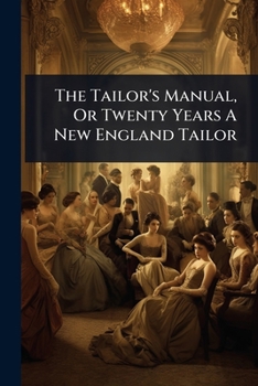 Paperback The Tailor's Manual, Or Twenty Years A New England Tailor Book