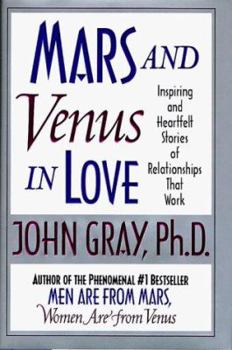 Hardcover Mars and Venus in Love: Inspiring and Heartfelt Stories of Relationships That Work Book
