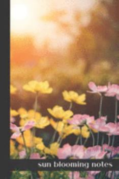 sun blooming notes: small lined Bloom Notebook / Travel Journal to write in (6'' x 9'') 120 pages