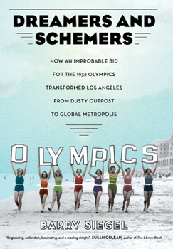 Hardcover Dreamers and Schemers: How an Improbable Bid for the 1932 Olympics Transformed Los Angeles from Dusty Outpost to Global Metropolis Book