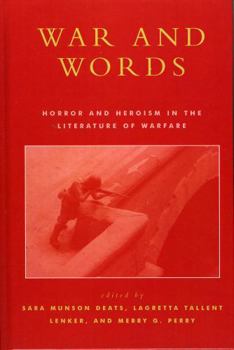 Hardcover War and Words: Horror and Heroism in the Literature of Warfare Book