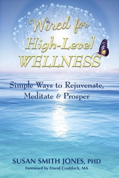 Paperback Wired for High-Level Wellness: Simple Ways to Rejuvenate, Meditate & Prosper Book