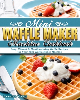 Paperback Mini Waffle Maker Machine Cookbook: Easy, Vibrant & Mouthwatering Waffle Recipes for Your Mini Waffle Maker Machine Book