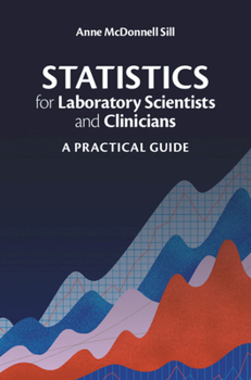 Hardcover Statistics for Laboratory Scientists and Clinicians: A Practical Guide Book
