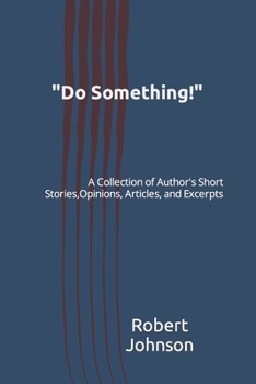 Paperback "Do Something!": A Collection of Author's Short Stories, Opinions, Articles, and Excerpts Book