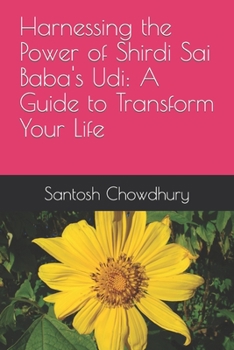 Paperback Harnessing the Power of Shirdi Sai Baba's Udi: A Guide to Transform Your Life Book