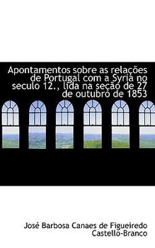Paperback Apontamentos Sobre as Rela Es de Portugal Com a Syria No Seculo 12., Lida Na Se O de 27 de Outubro Book