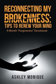 Reconnecting My Brokenness: Tips to Renew Your Mind: 9-month Forgiveness Devotional