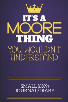 It's A Moore Thing You Wouldn't Understand Small (6x9) Journal/Diary: Show you care with our personalised family member books, a perfect way to show ... books are ideal for all the family to enjoy.