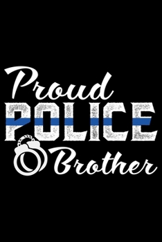 Paperback Proud Police Brother: Police Officer Journal Notebook Gifts, Thin Blue Line Notebook Journal, Proud Police Officer, Gift Idea for Cop, Polic Book