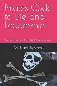 Paperback Pirates Code to Life and Leadership: Success Principles for a fulling life full adventure Book