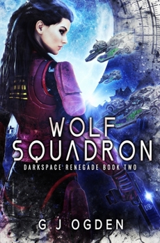 Wolf Squadron - Book #2 of the Darkspace Renegade