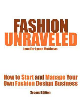 Paperback Fashion Unraveled - Second Edition: How to Start and Manage Your Own Fashion (or Craft) Design Business Book