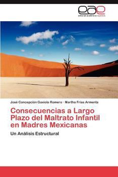 Paperback Consecuencias a Largo Plazo del Maltrato Infantil en Madres Mexicanas [Spanish] Book