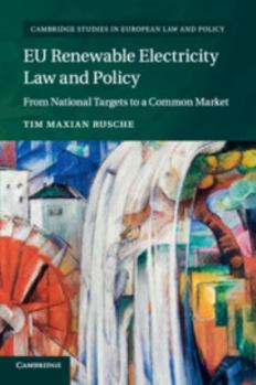 Eu Renewable Electricity Law and Policy: From National Targets to a Common Market - Book  of the Cambridge Studies in European Law and Policy