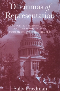 Paperback Dilemmas of Representation: Local Politics, National Factors, and the Home Styles of Modern U.S. Congress Members Book