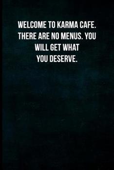 Welcome to Karma Cafe. There are no menus. You will get what you deserve.: Blank Lined Journal with Soft Matte Cover