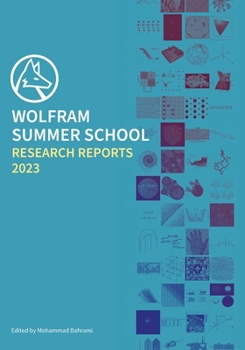 Wolfram Summer School Research Reports 2023 : Research Reports