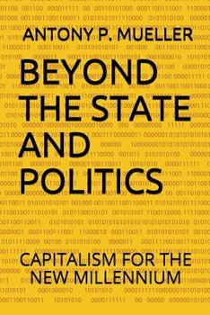 Paperback Beyond the State and Politics: Capitalism for the New Millennium Book