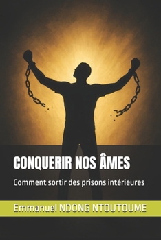 Paperback Conquerir Nos Âmes: Comment sortir des prisons intérieures [French] Book