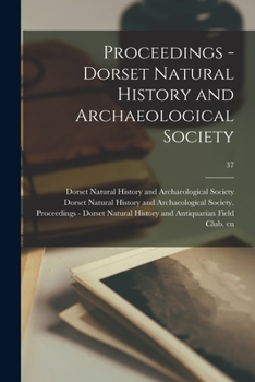 Paperback Proceedings - Dorset Natural History and Archaeological Society; 37 Book