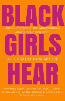 Paperback Black Girls Hear: Untold Stories of the Marginalized, Unsafe & Unwelcomed Book