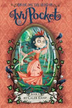 Bring Me the Head of Ivy Pocket - Book #3 of the Ivy Pocket