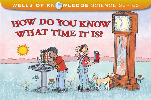 How Do You Know What Time It Is? (Albert Whitman Prairie Books) - Book  of the Wells of Knowledge Science