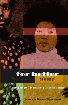 For Better Or Worse? Women And ZANLA In Zimbabwe's Liberation Struggle