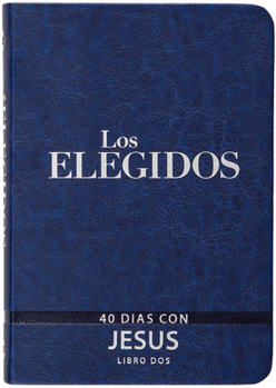 Los Elegidos Libro Dos: 40 días con Jesús