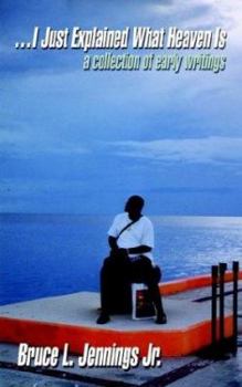 I Just Explained What Heaven Is: A Collection of Early Writings
