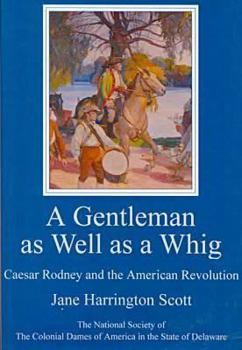 Hardcover A Gentleman as Well as a Whig: Caesar Rodney and the American Revolution Book