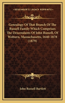 Hardcover Genealogy Of That Branch Of The Russell Family Which Comprises The Descendants Of John Russell, Of Woburn, Massachusetts, 1640-1878 (1879) Book