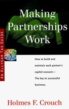 Paperback Making Partnerships Work: Guides to Help Taxpayers Make Decisions Throughout the Year to Reduce Taxes, Eliminate Hassles, and Minimize Professio Book