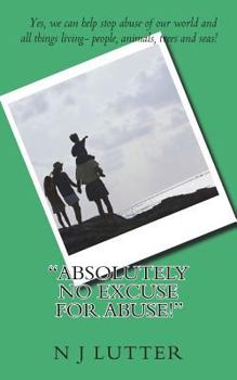 Paperback Absolutely NO Excuse For Abuse: Yes, you can help stop abuse! Book