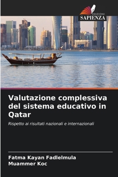 Valutazione complessiva del sistema educativo in Qatar: Rispetto ai risultati nazionali e internazionali (Italian Edition)