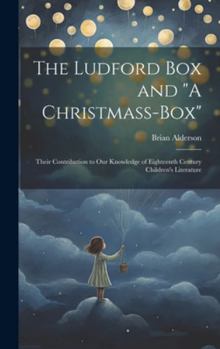 Hardcover The Ludford box and "A Christmass-box": Their Contribution to our Knowledge of Eighteenth Century Children's Literature Book
