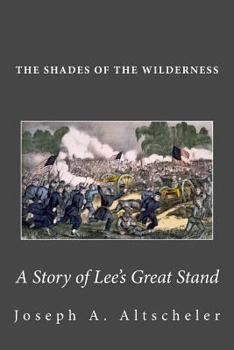 Shades of the Wilderness: A Story of Lee's Great Stand - Book #7 of the Civil War