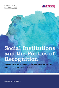 Paperback Social Institutions and the Politics of Recognition: From the Reformation to the French Revolution Book