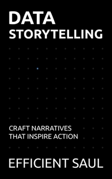 Paperback Data Storytelling: Craft Narratives That Inspire Action (Data & Systems Thinking Series) Book
