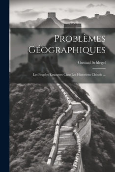 Paperback Problèmes Géographiques: Les Peuples Étrangers Chez Les Historiens Chinois ... [French] Book