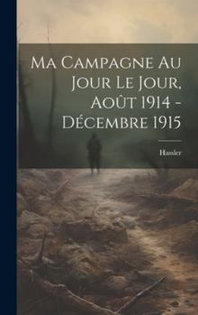 Hardcover Ma Campagne au Jour le Jour, Août 1914 - Décembre 1915 [French] Book