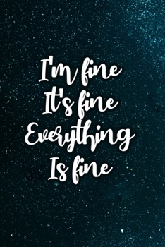 Paperback I'm Fine It's Fine Everything Is Fine: Coworker Notebook for Work Funny Blank Lined Journal and Funny Office Journals Motivational Quote Gift / 6x9 In Book