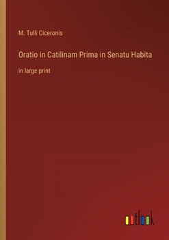 Oratio in Catilinam Prima in Senatu Habita: in large print