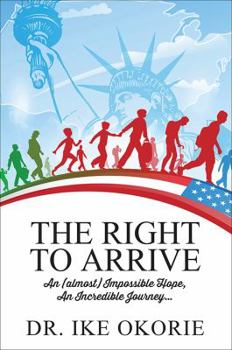 Paperback The Right to Arrive: An (almost) Impossible Hope, An Incredible Journey... Book