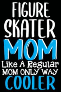 Paperback Figure Skater Mom Like a Regular Mom Only Way Cooler Notebook: 6 x 9 Inches - 100 Pages Dot line Ice Skating Notebook Book