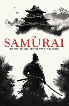 Paperback The Samurai: History, Bushido, and the Way of the Sword Book