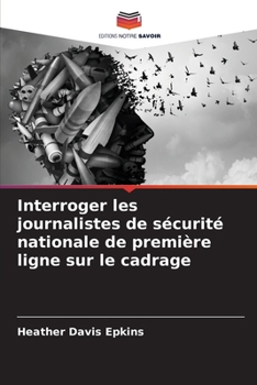 Paperback Interroger les journalistes de sécurité nationale de première ligne sur le cadrage [French] Book