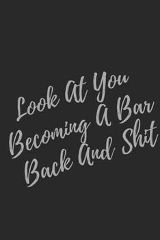 Paperback Look At You Becoming A Bar Back And Shit: Blank Lined Journal Bar Back Notebook & Journal (Gag Gift For Your Not So Bright Friends and Coworkers) Book